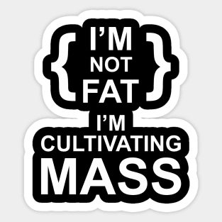 i'm not fat i'm cultivating mass Sticker